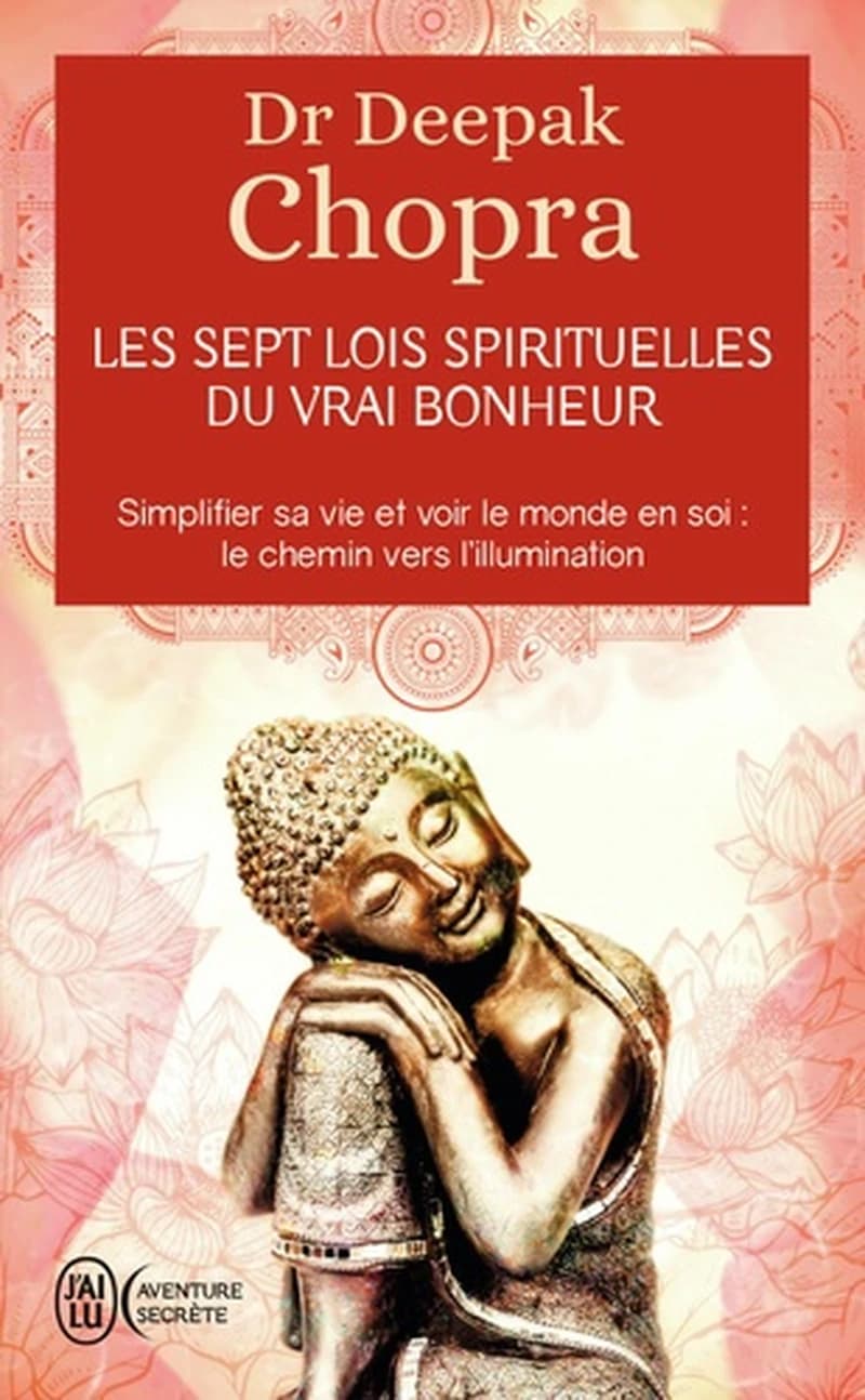 Les sept lois spirituelles du vrai bonheur : simplifier sa vie et voir le monde en soi, le chemin vers l'illumination