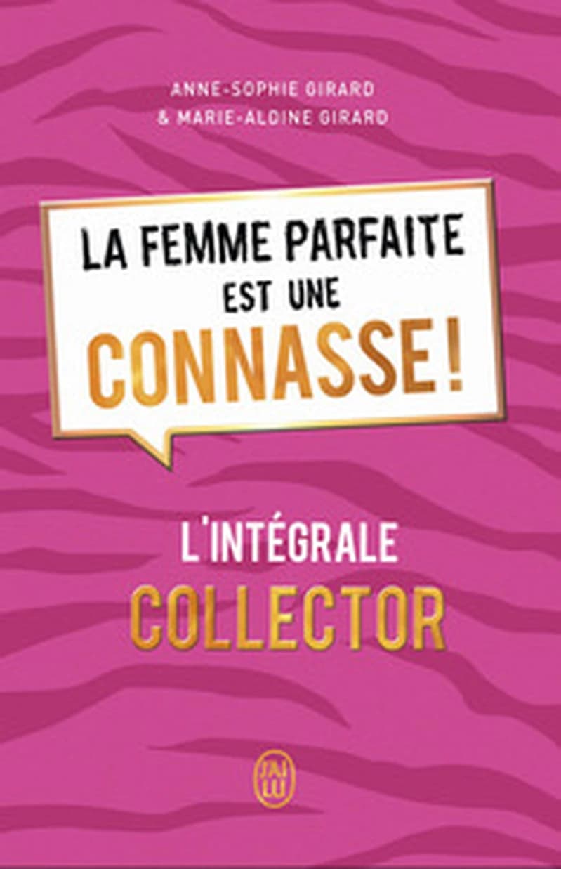 La femme parfaite est une connasse ! : l'intégrale ([Éd.] collector) Anne-Sophie Girard, Marie-Aldine Girard