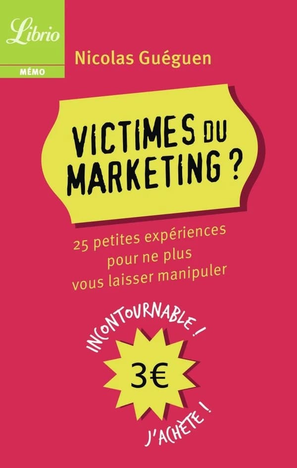 Victimes du marketing : 25 petites expériences pour ne plus vous laisser manipuler