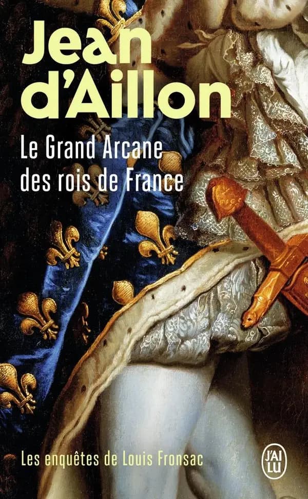 Le Grand Arcane des rois de France : La vérité sur l'Aiguille creuse