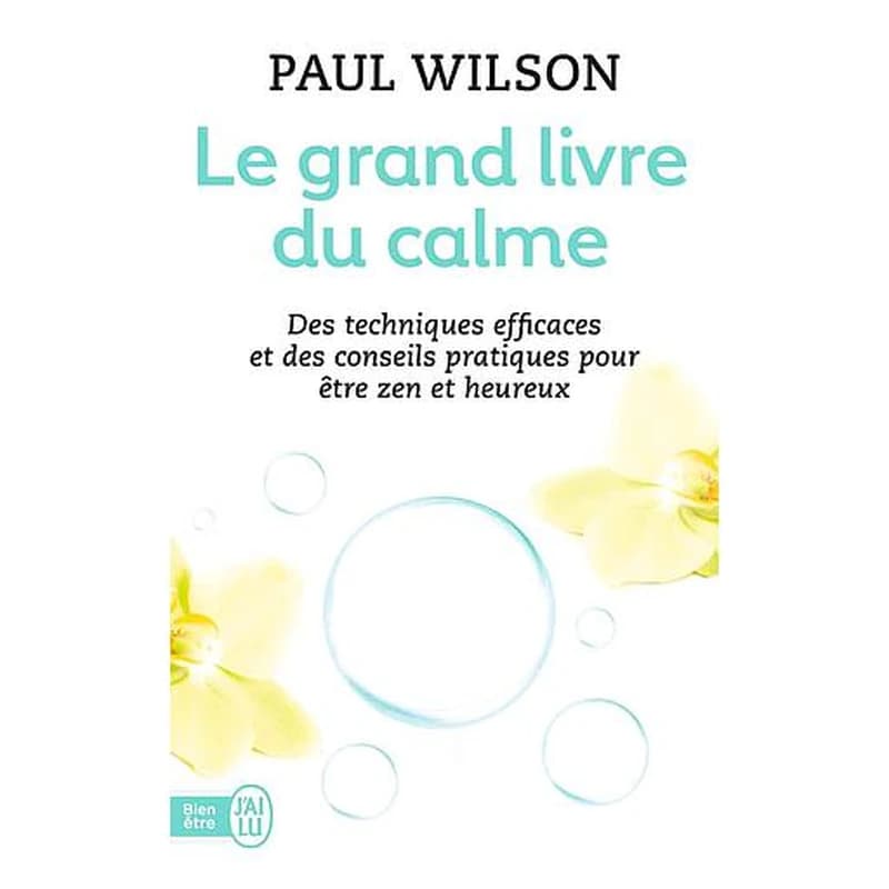 Le grand livre du calme : la méthode ([Nouvelle éd.]) Paul Wilson ; traduit de l'anglais (États-Unis) par Frédéric-Eugène Illouz