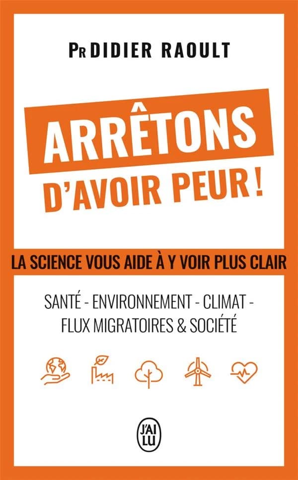 Arrêtons d'avoir peur ! : santé, environnement, climat, flux migratoires et société : la science vous aide à y voir clair