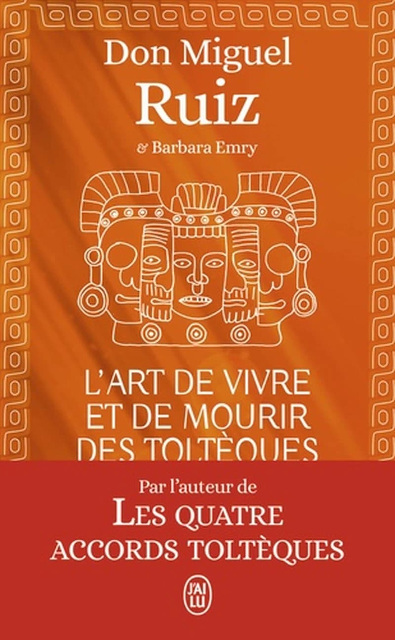L'art de vivre et de mourir des Toltèques : le livre pour comprendre la sagesse toltèque