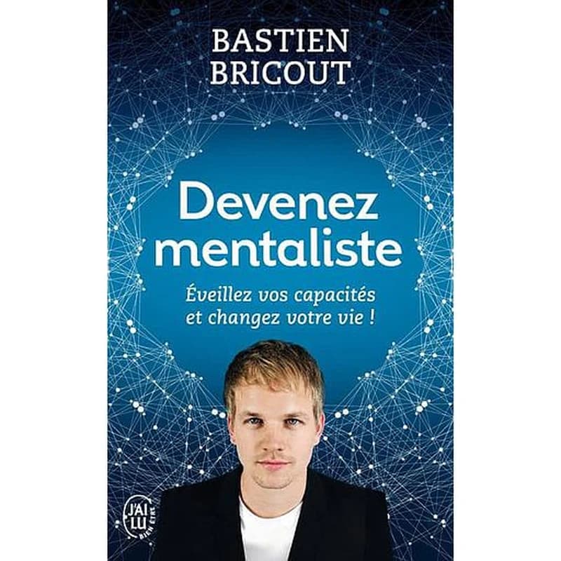 Devenez mentaliste : éveillez vos capacités et changez votre vie