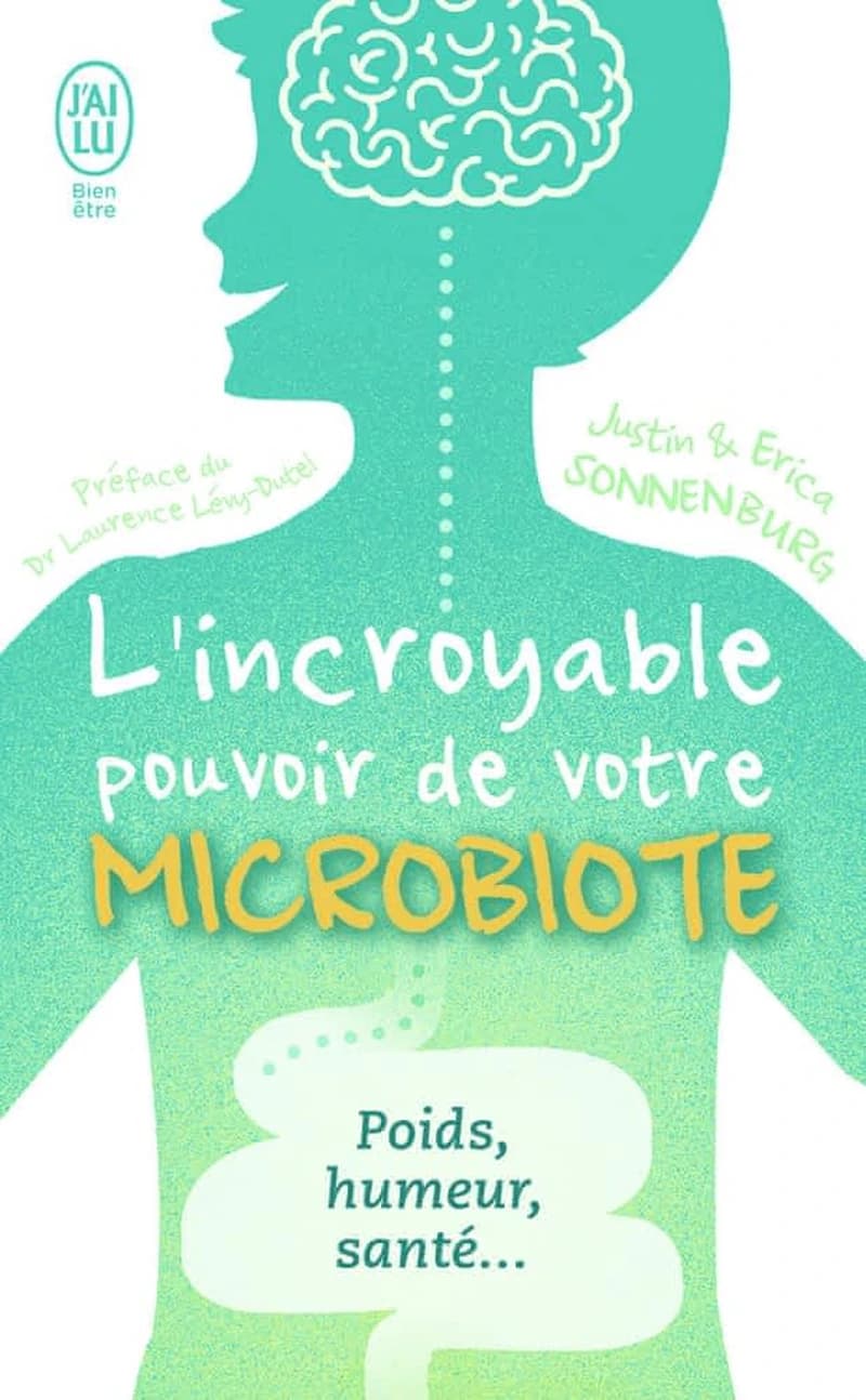 L'incroyable pouvoir de votre microbiote : tout se passe dans votre intestin : poids, humeur et santé