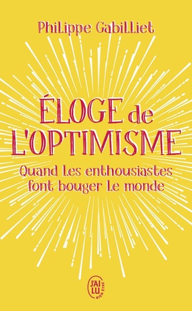 Eloge de l'optimisme : Quand les enthousiastes font bouger le monde