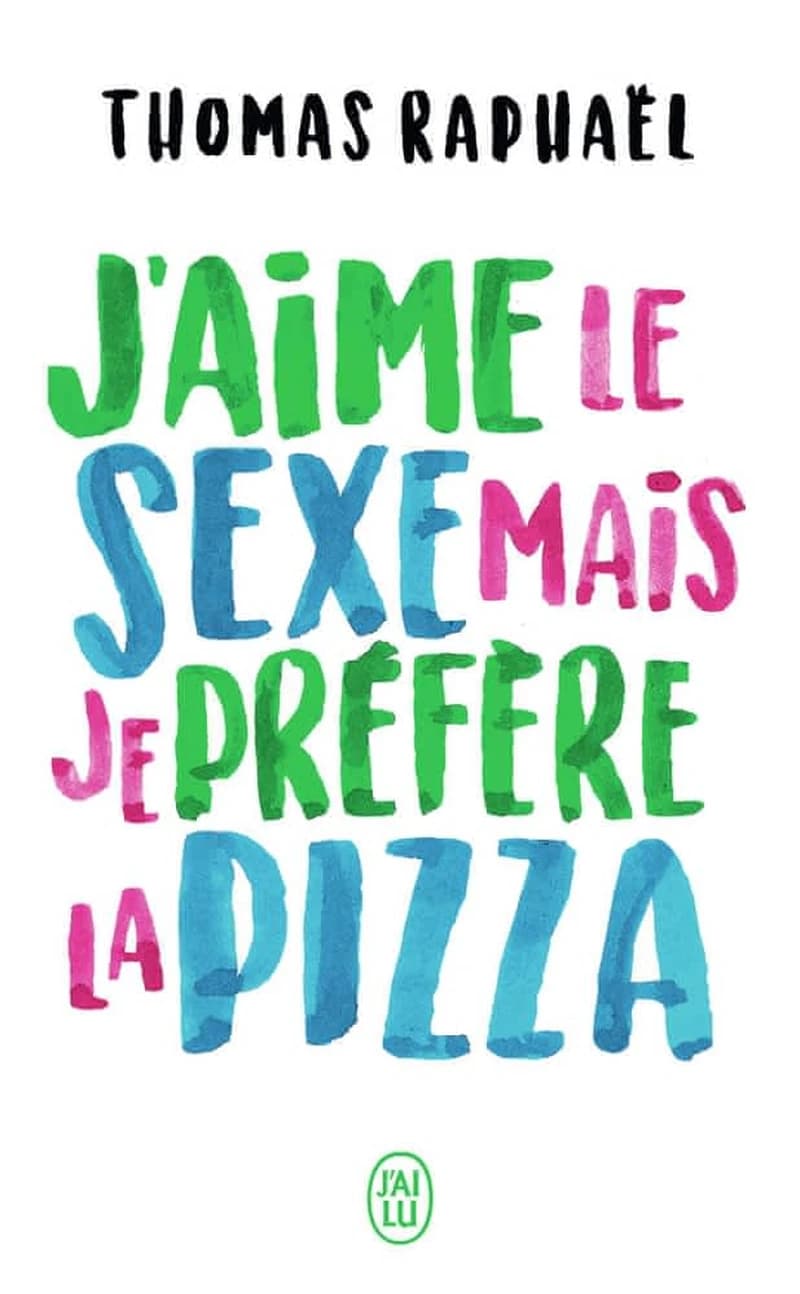 J'aime le sexe mais je préfère la pizza : chroniques
