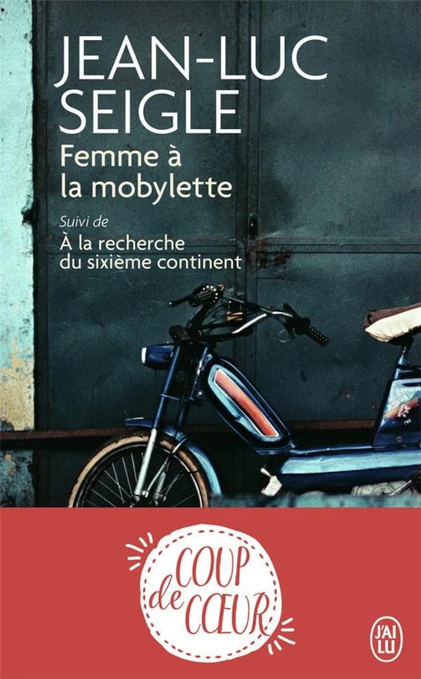 Femme à la mobylette : roman ; suivi de À la recherche du sixième continent