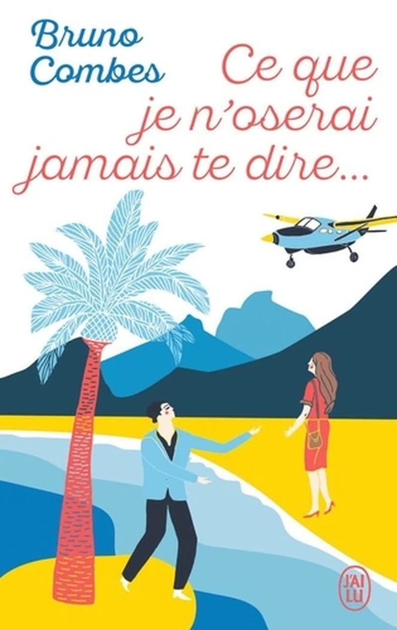 Ce que je n'oserai jamais te dire : roman