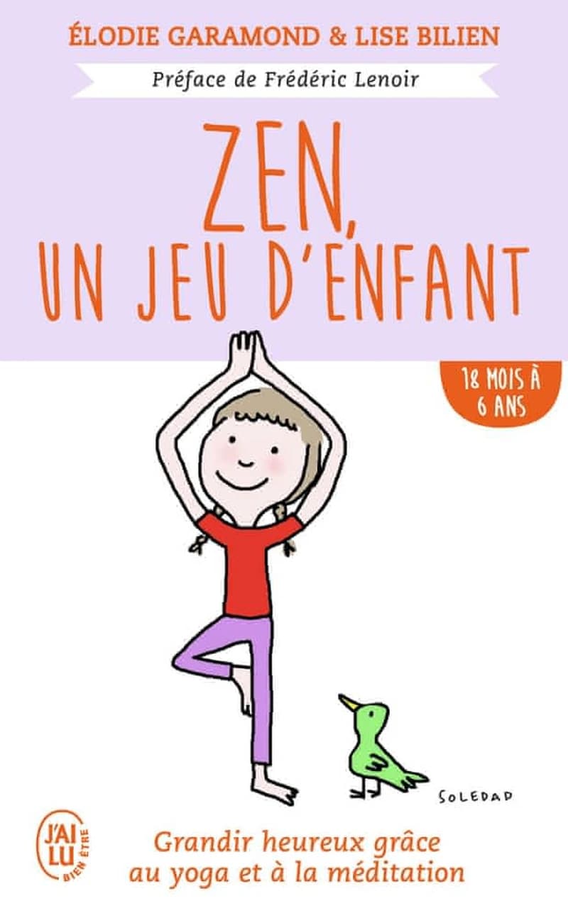 Zen, un jeu d'enfant 18 mois - 6 ans : Grandir heureux grâce à la méditation et au yoga