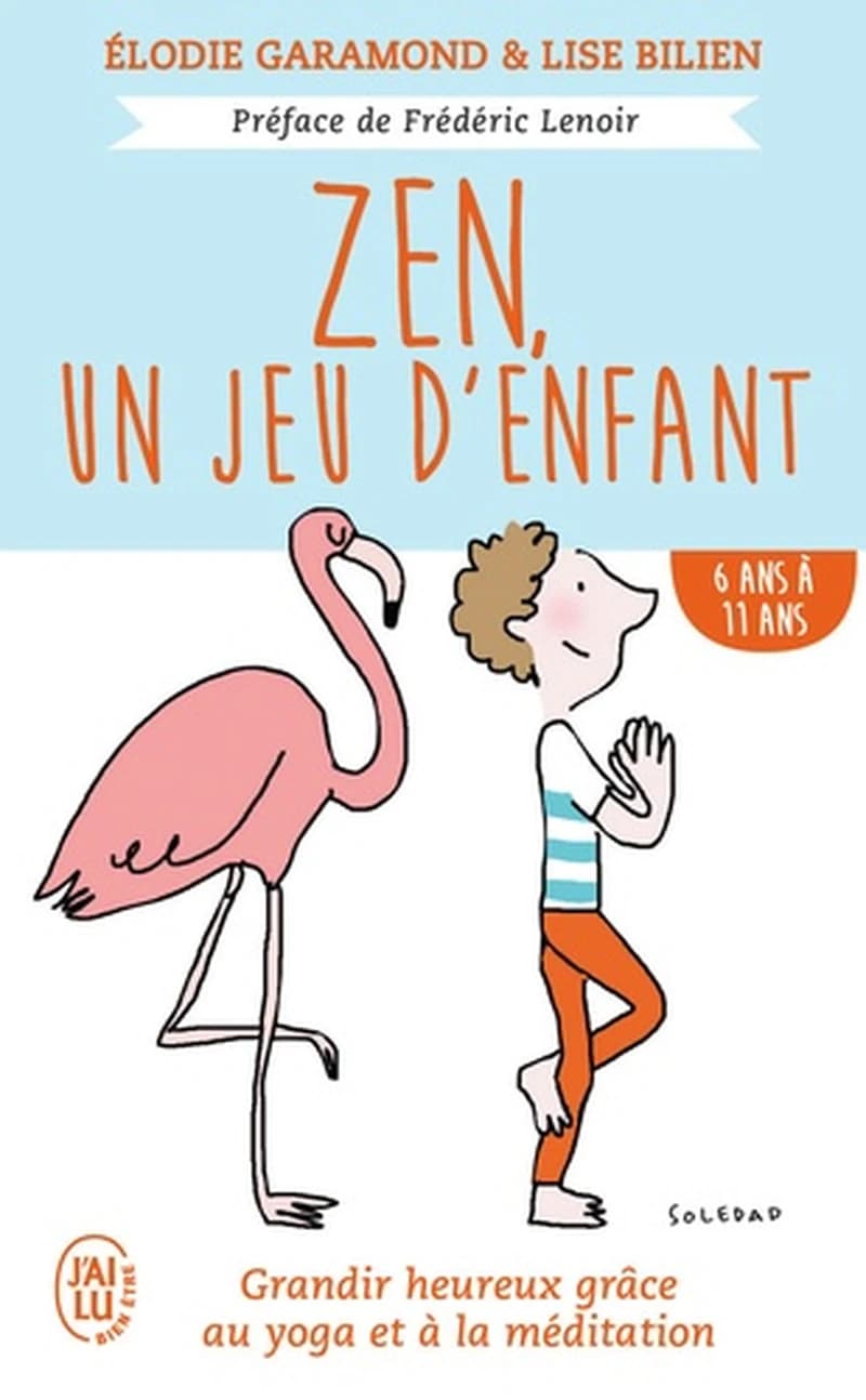 Zen, un jeu d'enfant : grandir heureux grâce à la méditation et au yoga. 6 ans-11 ans