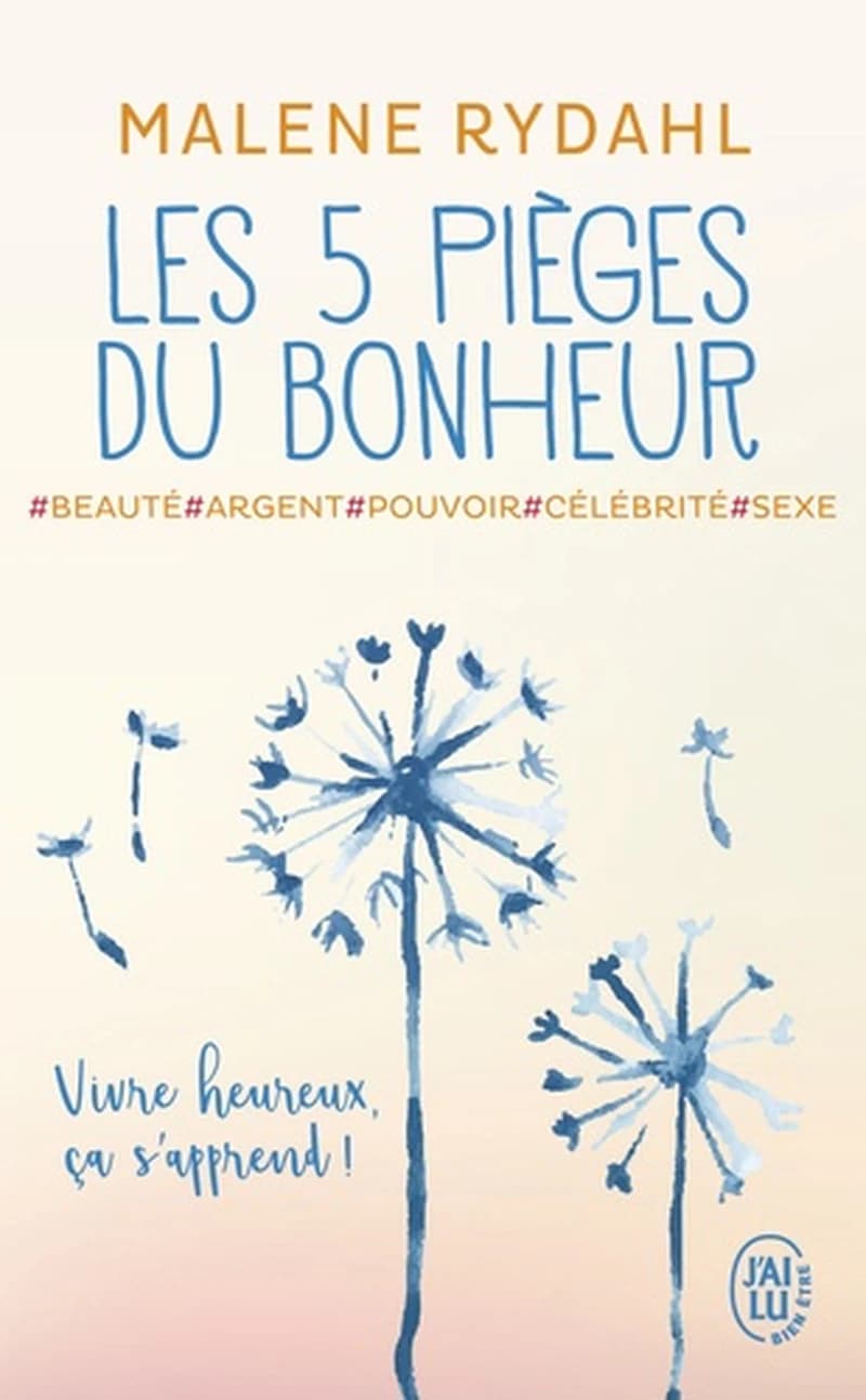 Les cinq pièges du bonheur : beauté, argent, pouvoir, célébrité et sexe