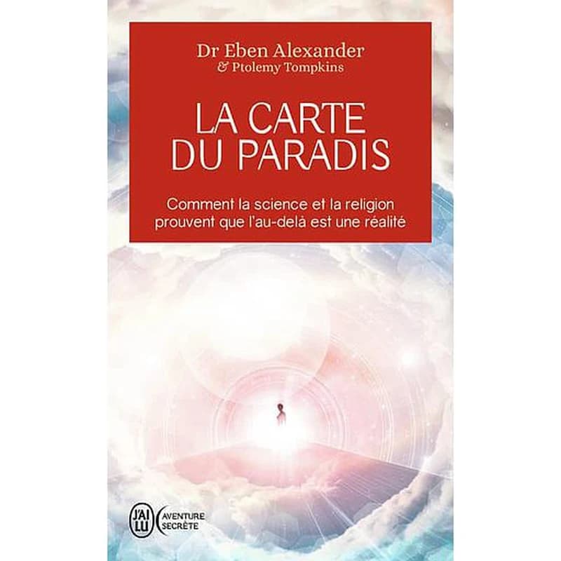 La carte du paradis : comment la science, la religion et les gens de tous horizons prouvent que l'au-delà est une réalité