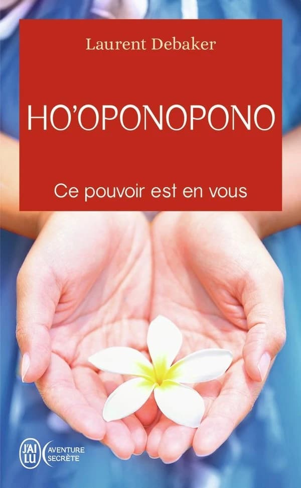 Ho'oponopono : ce pouvoir en vous
