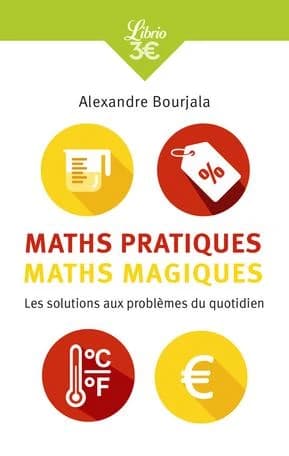 Maths pratiques, maths magiques : les mathématiques appliquées au quotidien ([Nouvelle éd.]) Alexandre Bourjala