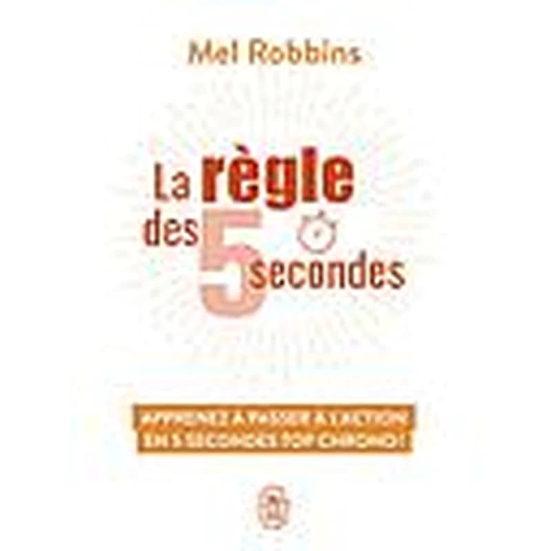 La règle des 5 secondes : apprenez à passer à l'action en 5 secondes top chrono !