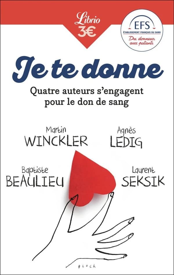 Je te donne : quatre auteurs s'engagent pour le don de sang (Nouvelle éd.) Baptiste Beaulieu, Agnès Ledig, Martin Winckler... [et al.]