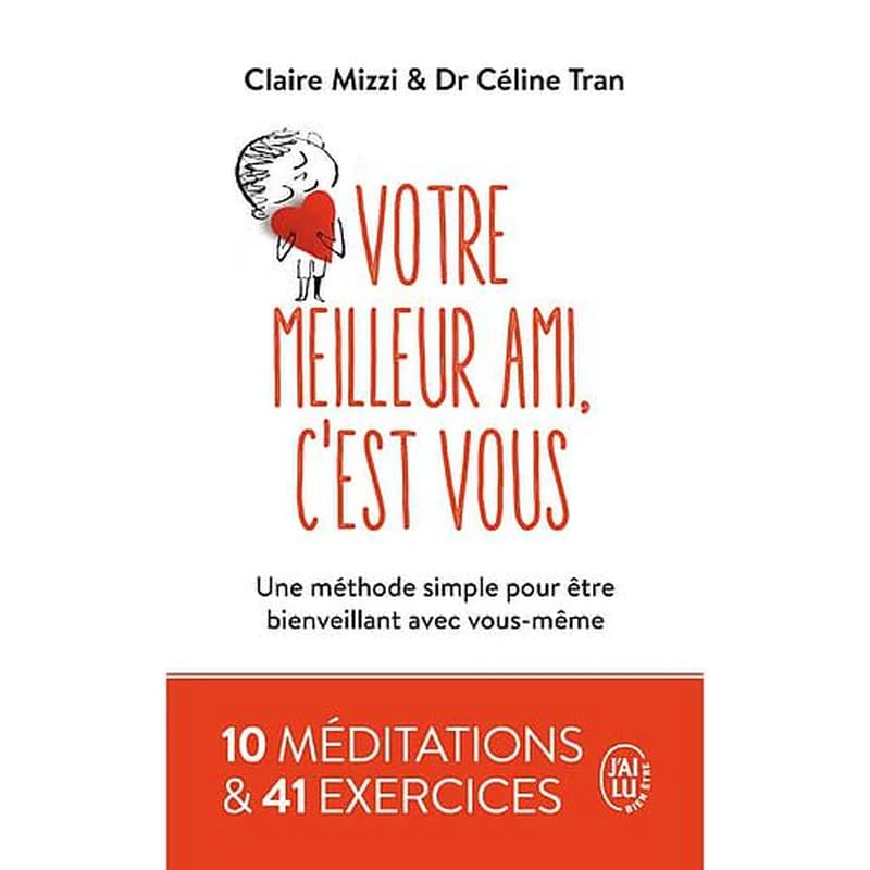 Votre meilleur ami, c'est vous : une méthode simple pour être bienveillant avec vous-même