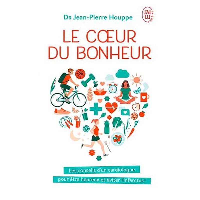 Le coeur du bonheur : j'ai décidé d'être heureux pour éviter l'infarctus !