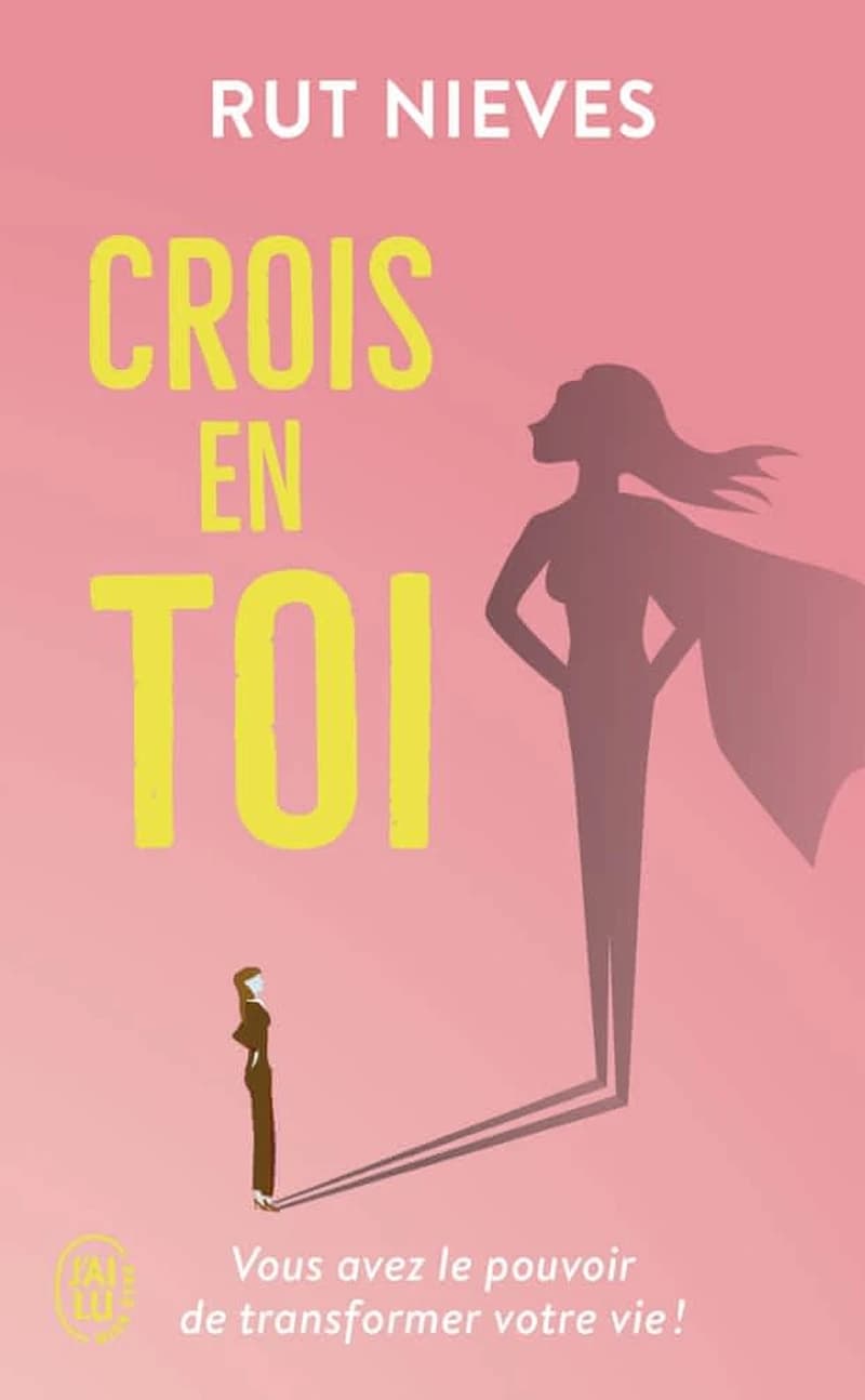 Crois en toi : découvre le pouvoir de transformer ta vie