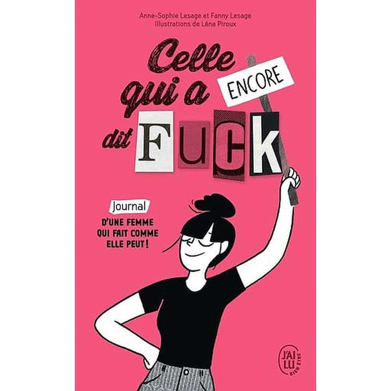 Celle qui a encore dit fuck : journal d'une femme qui fait comme elle peut !