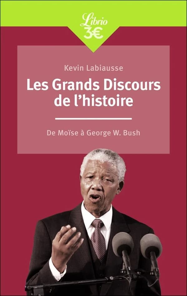 Les grands discours de l'histoire : de Moïse à Georges W. Bush (Nouvelle éd.) [présentés par] Kevin Labiausse
