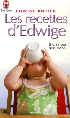 Les recettes d'Edwige : tout un art de vivre avec bébé de la naissance à 3 ans