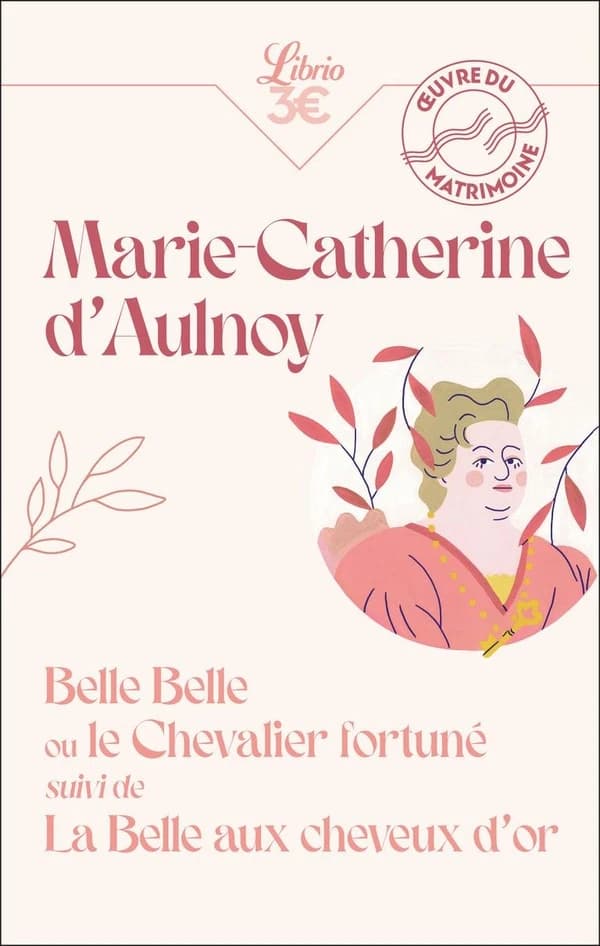 Belle Belle ou Le chevalier fortuné ; suivi de La belle aux cheveux d'or