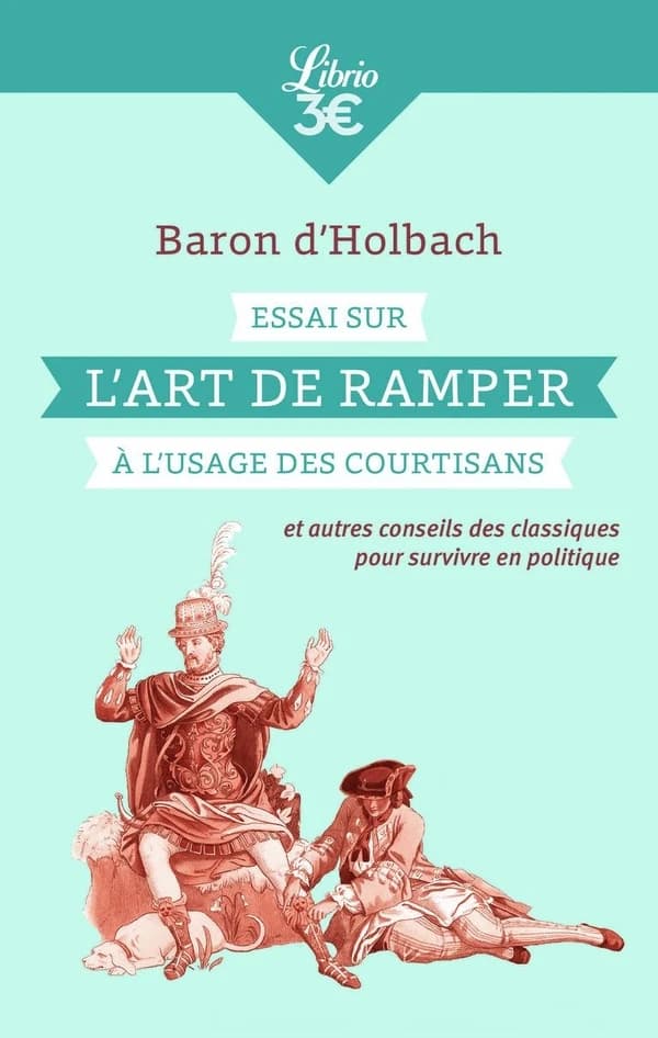 Essai sur l'art de ramper, à l'usage des courtisans : et autres conseils des classiques pour survivre en politique