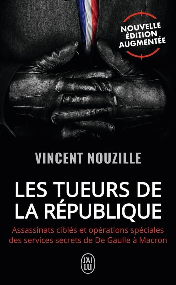 Les tueurs de la République : assassinats ciblés et opérations spéciales des services secrets de De Gaulle à Macron (Nouvelle éd. augmentée) Vincent Nouzille