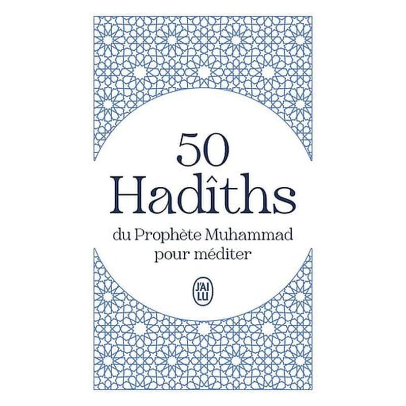 50 hadîths du Prophète Muhammad pour méditer : extraits de "Les traditions islamiques" de El-Bokhârî
