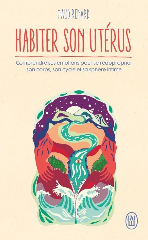 Habiter son utérus : comprendre ses émotions pour se réapproprier son corps, son cycle et sa sphère intime