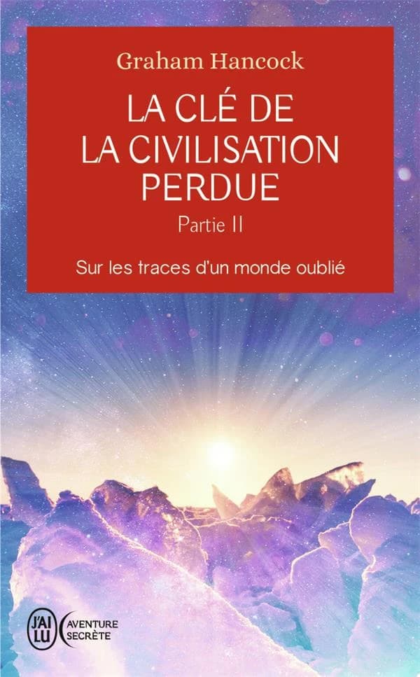 La clé de la civilisation perdue : Tome 2, Sur les traces d'un monde oublié