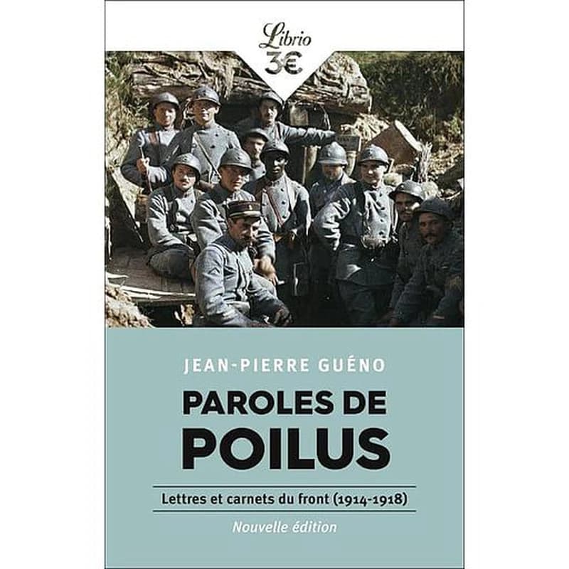 Paroles de poilus : lettres et carnets du front, 1914-1918 (Nouvelle éd.) sous la direction de Jean-Pierre Guéno