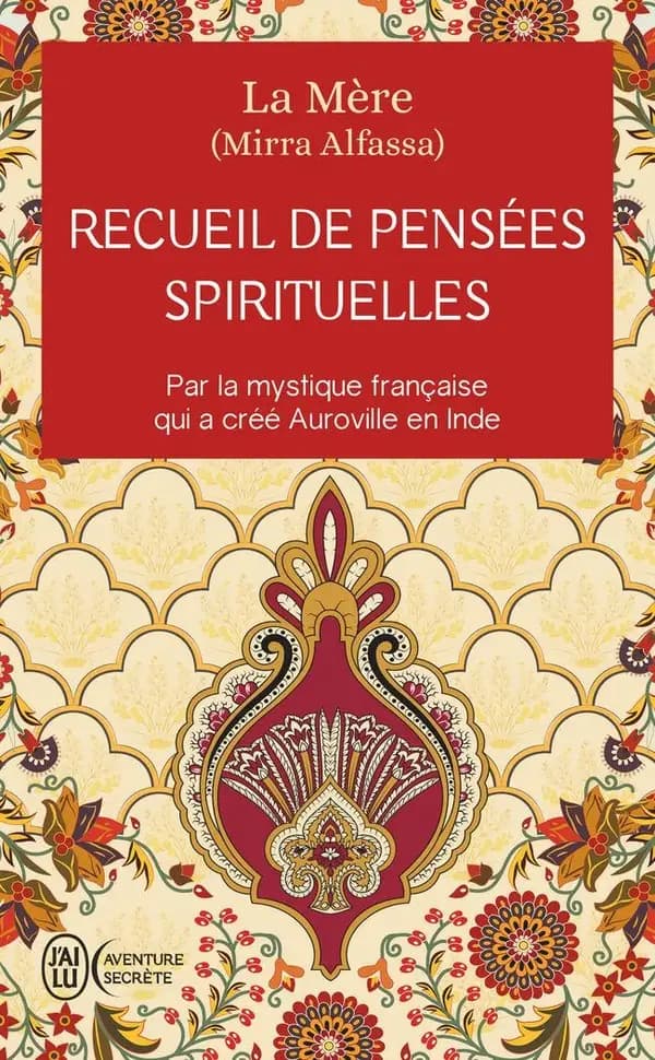 Recueil de pensées spirituelles : par la mystique française qui a crée Auroville en Inde