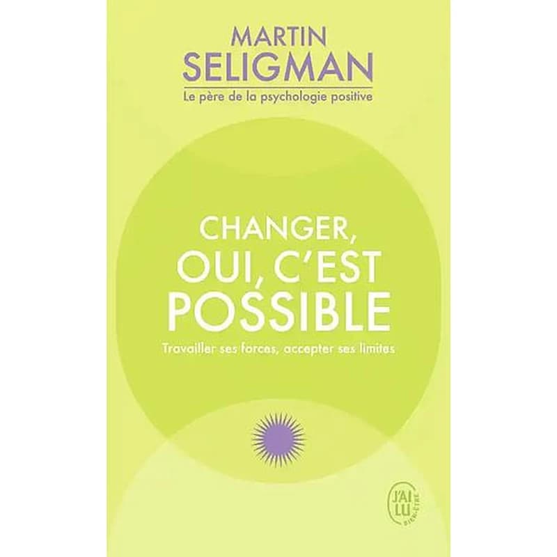 Changer, oui, c'est possible : travailler ses forces, accepter ses limites
