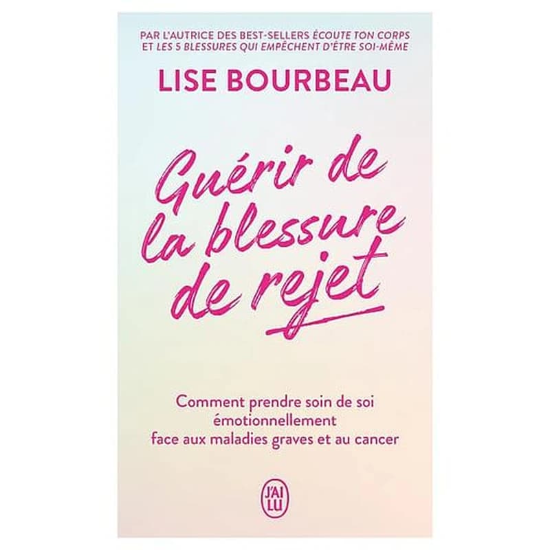 Guérir de la blessure de rejet : comment prendre soin de soi émotionnellement face aux maladies graves et au cancer