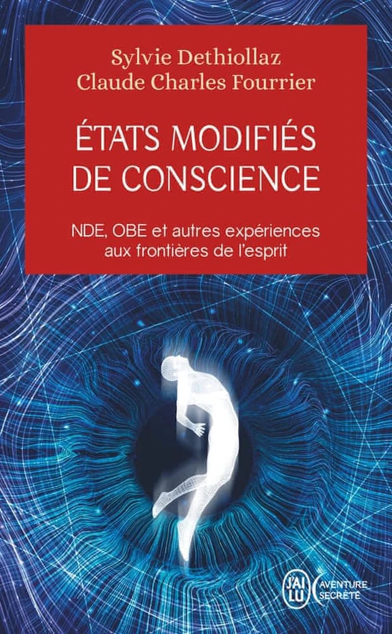États modifiés de conscience : NDE, OBE et autres expériences aux frontières de l'esprit : témoignages, recherches, réflexions et perspectives (6e éd.) Sylvie Dethiollaz, Claude Charles Fourrier
