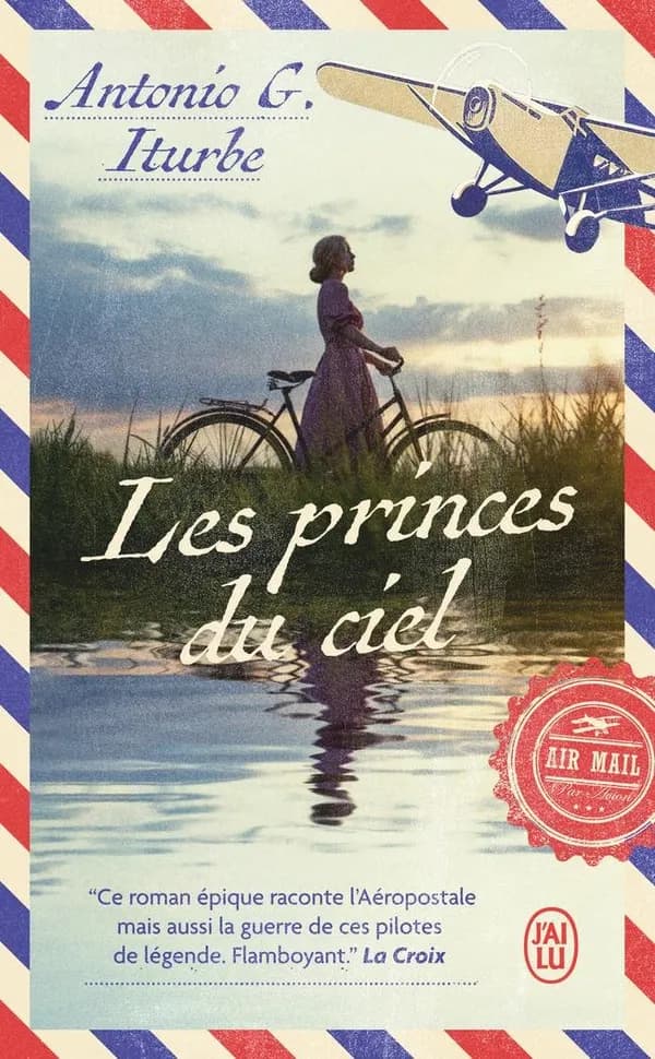 Les princes du ciel : Saint-Exupéry, Mermoz, Guillaumet, l'épopée de pilotes de légende : roman