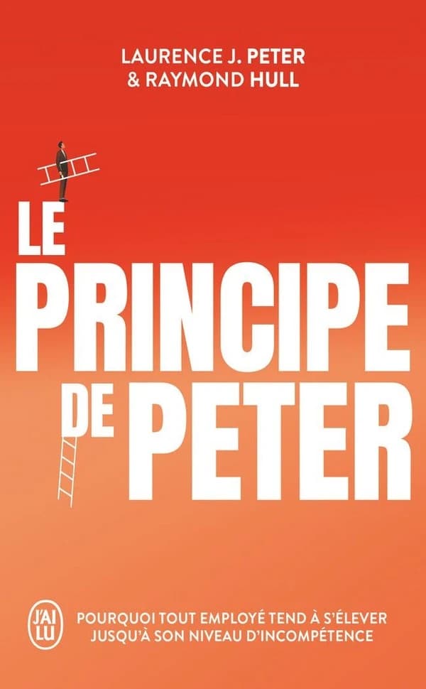 Le principe de Peter : pourquoi tout employé tend à s'élever jusqu'à son niveau d'incompétence