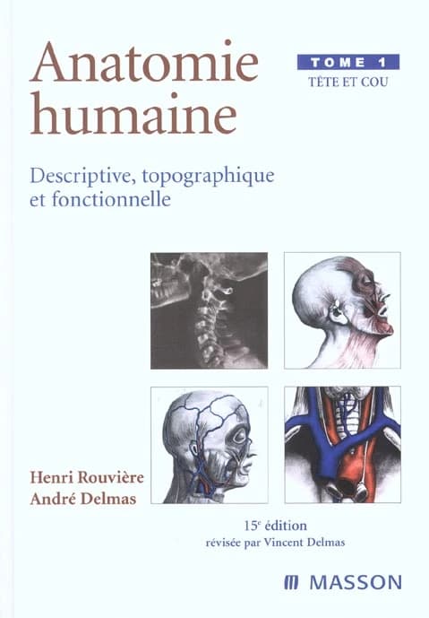 Anatomie humaine : descriptive, topographique et fonctionnelle. Tome I, Tête et cou (15e éd.) H. Rouvière, A. Delmas