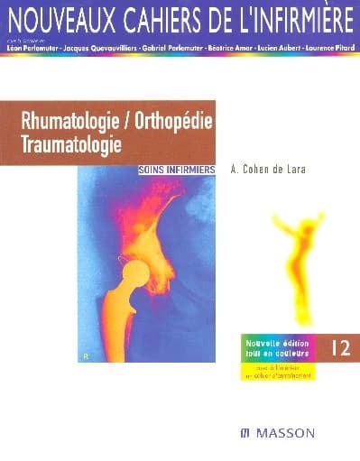 Rhumatologie, orthopédie et traumatologie : soins infirmiers (4e éd.) André Cohen de Lara,... ; avec le concours de Philippe Hardy,... ; [et avec la collaboration de] Christine Bernard,... et des infirmières des services de rhumatologie et d'orthopédie de