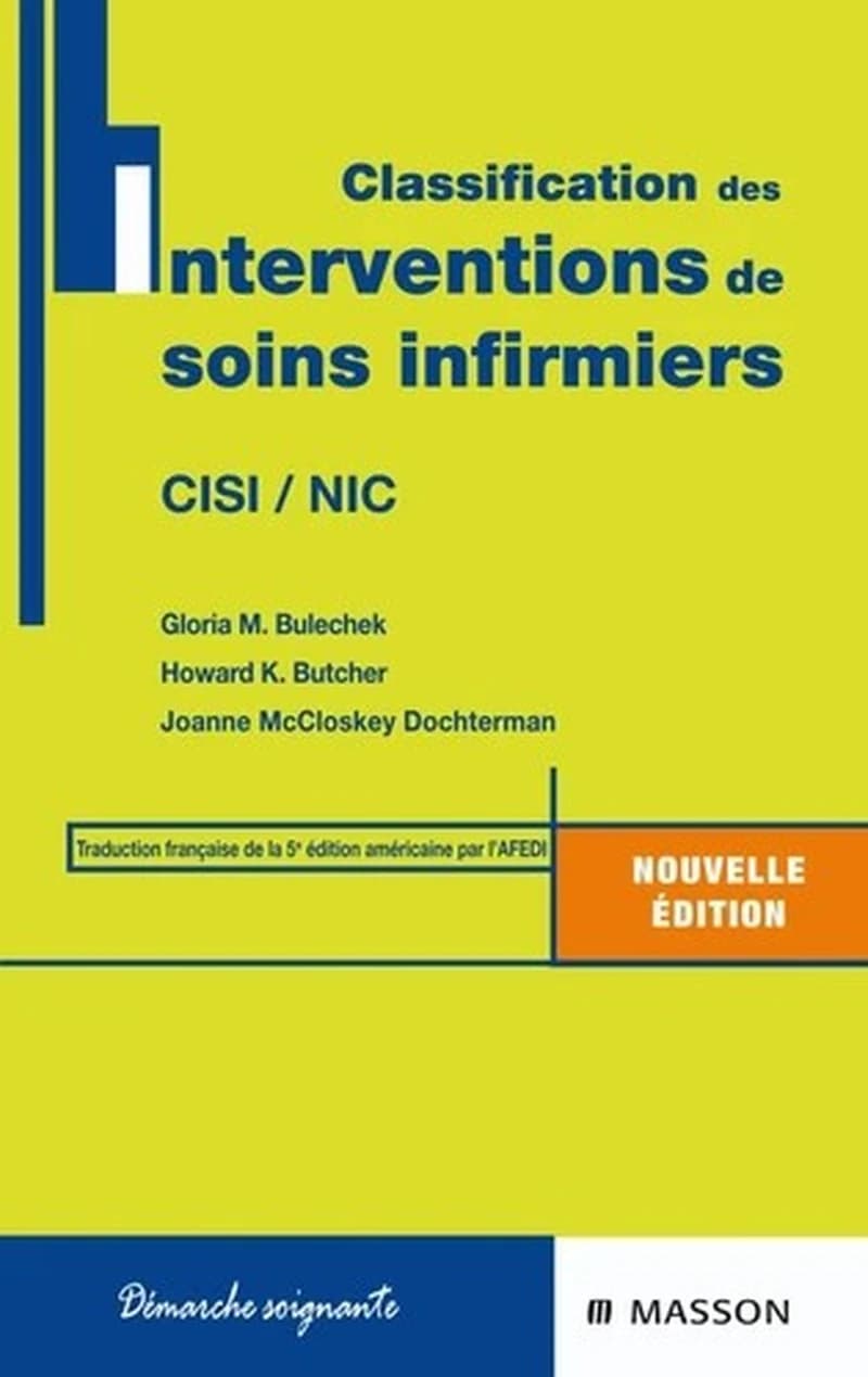 Classification des interventions de soins infirmiers : CISI, NIC (3e éd. française) sous la direction de Gloria M. Bulechek, Howard K. Butcher, Joanne C. McCloskey Dochterman ; traduction française de la 5e édition américaine par Christophe Debout et l'AF