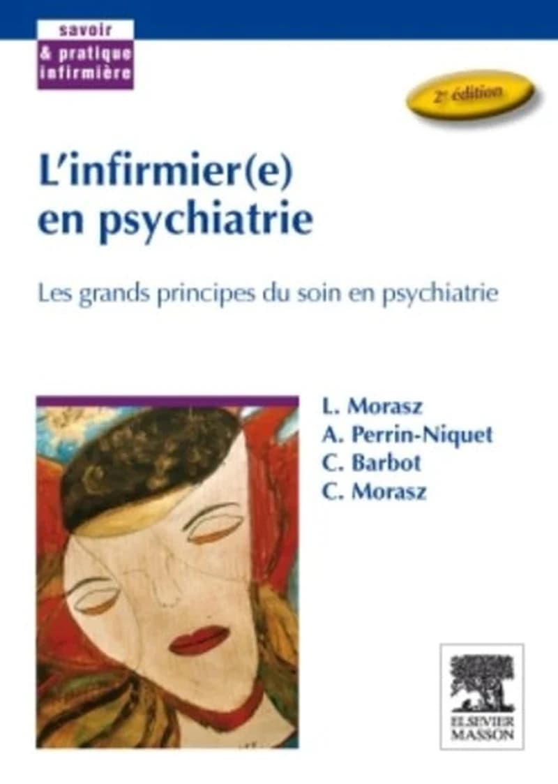 L'infirmier(e) en psychiatrie : les grands principes du soin en psychiatrie (2e édition) Laurent Morasz [and three others]
