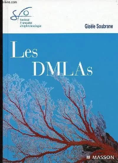 Les DMLAs : [rapport présenté à la] Société française d'ophtalmologie