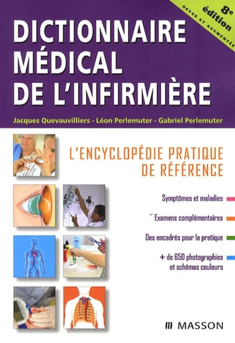 Dictionnaire médical de l'infirmière : l'encyclopédie pratique de référence (8e éd.) Jacques Quevauvilliers, Léon Perlemuter, Gabriel Perlemuter