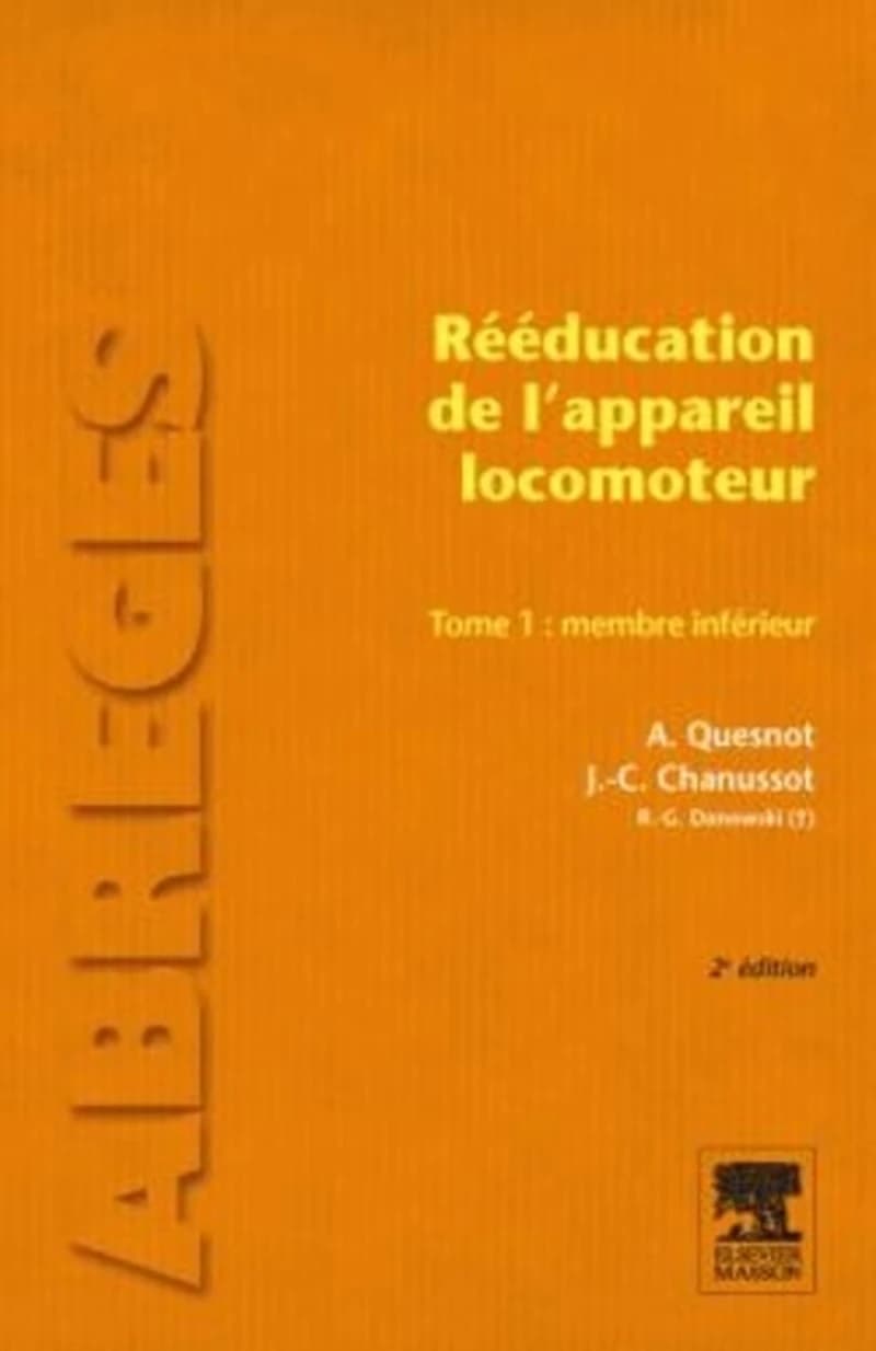 Rééducation de l'appareil locomoteur. Tome 1, Membre inférieur (2e édition) Aude Quesnot, Jean-Claude Chanussot, Raymond-Gilbert Danowski