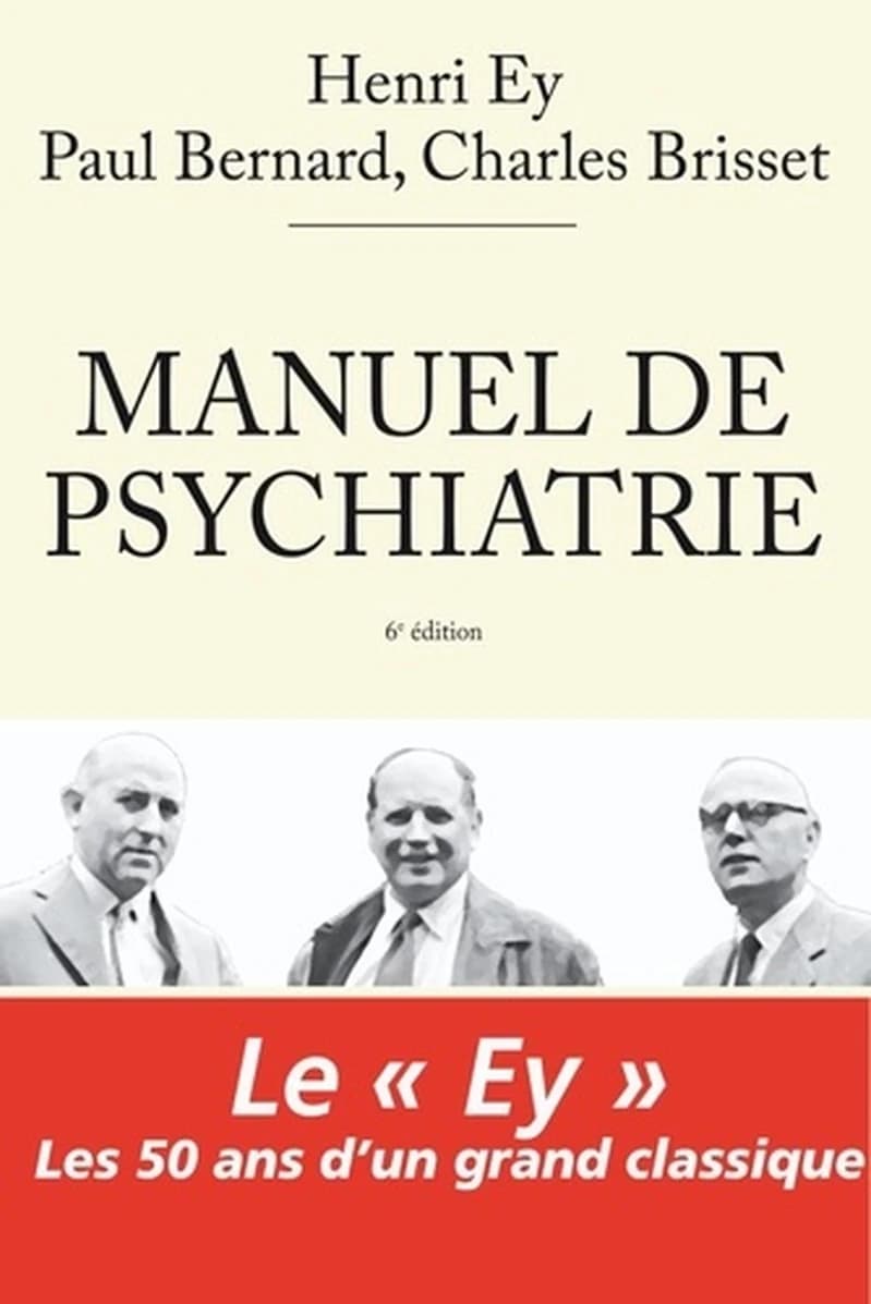 Manuel de psychiatrie (6e édition revue et corrigée) Henri Ey, P. Bernard et Ch. Brisset ; [préface de Jean Garrabé] ; [avant-propos de Julien Daniel Guelfi]