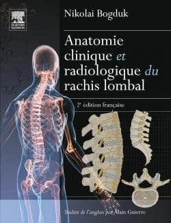 Anatomie clinique et radiologie du rachis lombal (2e éd. française) Nikolai Bogduk,... ; avant-propos par Ray M. Baker,... ; traduit de l'anglais par Alain Guierre