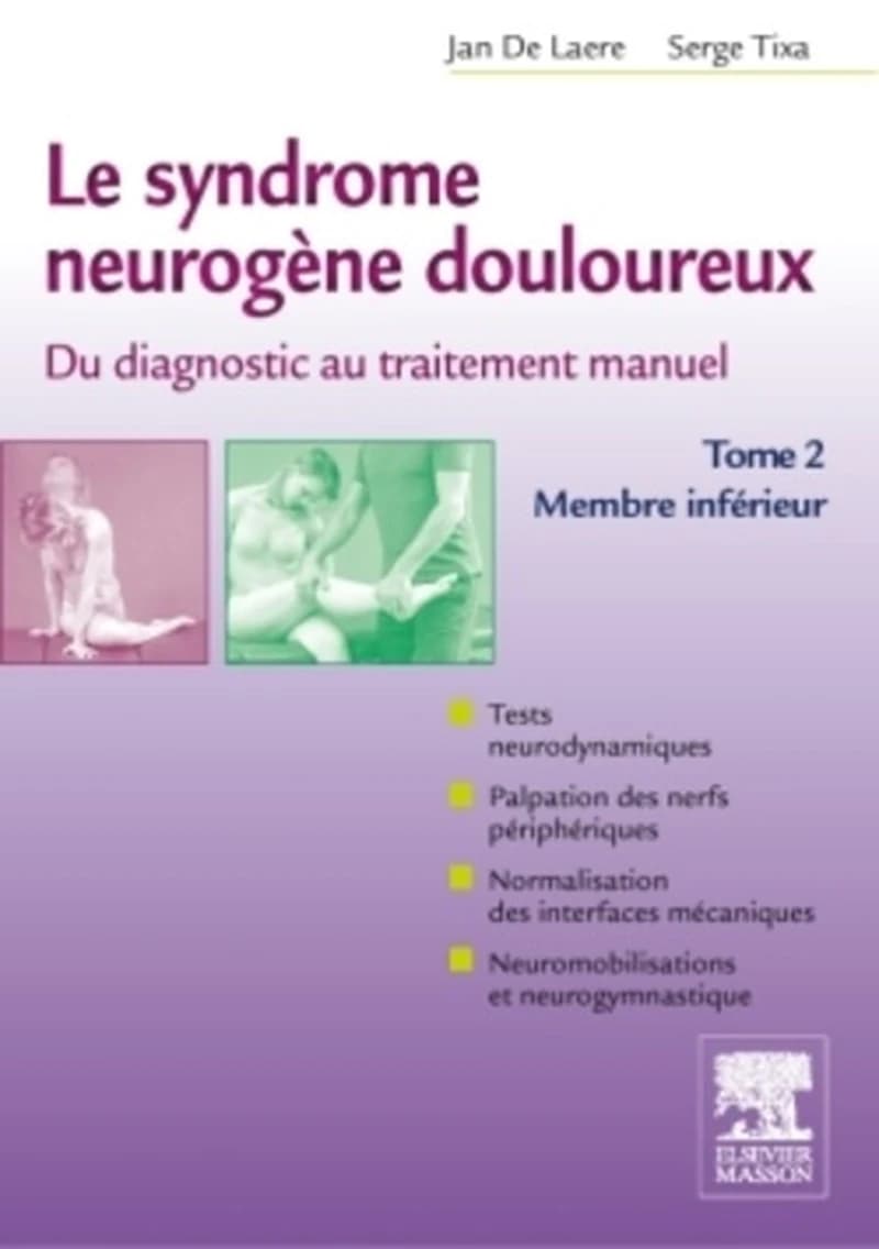 Le syndrome neurogène douloureux : du diagnostic au traitement manuel. Tome 2, Membre inférieur